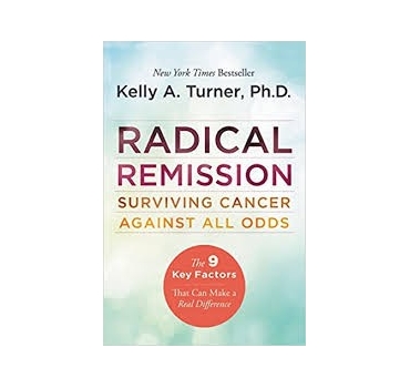Radical Remission: Surviving Cancer Against All Odds - Kelly A Turner 