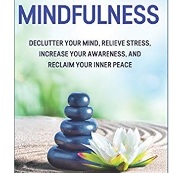 The Joy of Mindfulness: Declutter Your Mind, Relieve Stress, Increase Your Awareness, and Reclaim Your Inner Peace