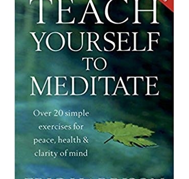 Teach Yourself To Meditate: Over 20 simple exercises for peace, health & clarity of mind: Over 20 Exercises for Peace, Health and Clarity of Mind