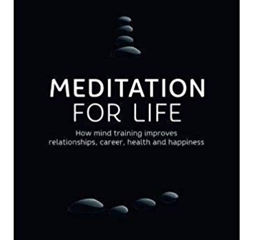 Meditation for Life: How mind training improves relationships, career, health and happiness - Justyn Comer