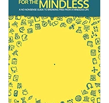 Mindfulness for the Mindless: A no nonsense guide to breaking free from a mindless life 