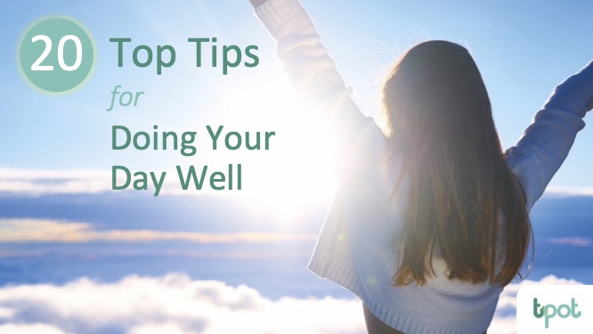 20 Top Tips for Doing Your Day Well copy